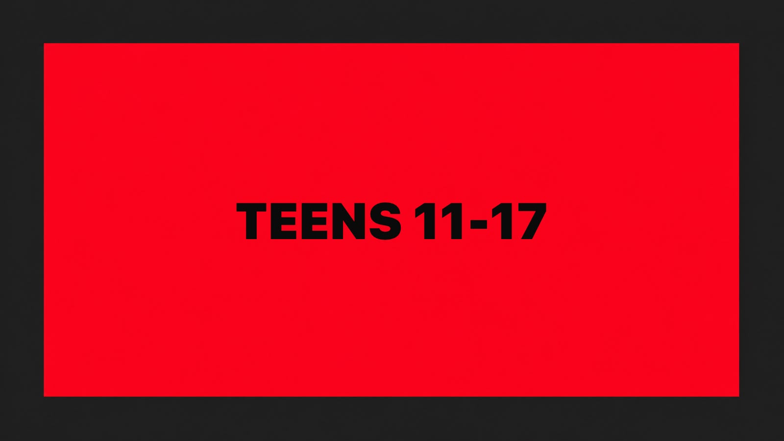 TEENS 11-17